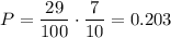 P=\dfrac{29}{100}\cdot \dfrac{7}{10}=0.203