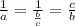 \frac{1}{a} = \frac{1}{\frac{b}{c}} = \frac{c}{b}