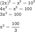 \displaystyle\tt (2x)^2-x^2=10^2\\4x^2-x^2=100\\3x^2=100\\\\x^2=\frac{100}{3}