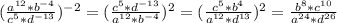 (\frac{a^{12}*b^{-4}}{c^5*d^{-13}} )^{-2}=(\frac{c^5*d^{-13}}{a^{12}*b^{-4}} )^2=(\frac{c^5*b^4}{a^{12}*d^{13}} )^2=\frac{b^8*c^{10}}{a^{24}*d^{26}}