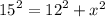 {15}^{2} = {12}^{2} + {x}^{2}