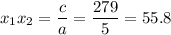 x_1x_2=\dfrac{c}{a}=\dfrac{279}{5}=55.8