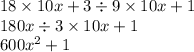 18 \times 10x + 3 \div 9 \times 10x + 1 \\ 180x \div 3 \times 10x + 1 \\ {600x}^{2} + 1