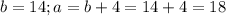 b=14; a=b+4=14+4=18