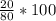 \frac{20}{80} *100