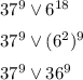 37^9 \vee 6^{18}&#10;\medskip&#10;\\&#10;37^9 \vee (6^2)^{9}&#10;\medskip&#10;\\&#10;37^9 \vee 36^9