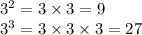 {3}^{2} = 3 \times 3 = 9 \\ {3}^{3} = 3 \times 3 \times 3 = 27