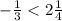 - \frac{1}{3} < 2 \frac{1}{4}