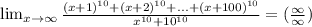 \lim_{x \to \infty} \frac{(x+1)^{10}+(x+2)^{10}+...+(x+100)^{10}}{x^{10}+10^{10}}=(\frac{\infty}{\infty})