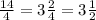 \frac{14}{4} = 3 \frac{2}{4} = 3 \frac{1}{2}