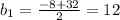 b_{1}=\frac{-8+32}{2}=12