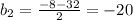 b_{2}=\frac{-8-32}{2}=-20