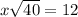 x\sqrt{40}=12