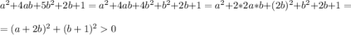 a^2+4ab+5b^2+2b+1=a^2+4ab+4b^2+b^2+2b+1=a^2+2*2a*b+(2b)^2+b^2+2b+1=\\=(a+2b)^2+(b+1)^20