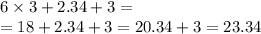 6 \times 3 + 2.34 + 3 = \\ = 18 + 2.34 + 3 = 20.34 + 3 = 23.34