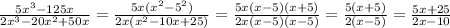 \frac{5x^3-125x}{2x^3-20x^2+50x}=\frac{5x(x^2-5^2)}{2x(x^2-10x+25)}=\frac{5x(x-5)(x+5)}{2x(x-5)(x-5)}=\frac{5(x+5)}{2(x-5)}=\frac{5x+25}{2x-10}