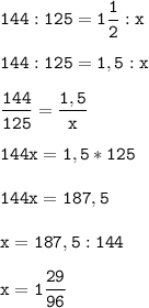 \tt\displaystyle 144:125=1\frac{1}{2} :x\\\\144:125=1,5:x\\\\\frac{144}{125}=\frac{1,5}{x} \\\\144x=1,5*125\\\\144x=187,5\\\\x=187,5:144\\\\x=1\frac{29}{96}