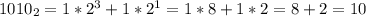 1010_2=1*2^3+1*2^1=1*8+1*2=8+2=10