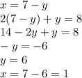 x = 7 - y \\ 2(7 - y) + y = 8 \\ 14 - 2y + y = 8 \\ - y = - 6 \\ y = 6 \\ x = 7 - 6 = 1