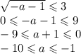 \sqrt{-a-1}\leqslant 3\\&#10;0\leqslant -a-1\leqslant 9\\&#10;-9\leqslant a+1\leqslant 0\\&#10;-10\leqslant a\leqslant-1