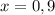 x=0,9