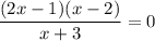 \dfrac{(2x - 1)(x-2)}{x+3} = 0