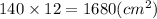 140 \times 12 = 1680(cm {}^{2} )