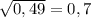 \sqrt{0,49}=0,7