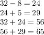 32 - 8 = 24 \\ 24 + 5 = 29 \\ 32 + 24 = 56 \\ 56 + 29 = 65