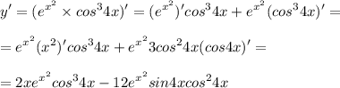 \displaystyle y' = (e^{x^2} \times cos^34x)' = (e^{x^2})'cos^34x+e^{x^2}(cos^34x)'=\\\\=e^{x^2}(x^2)'cos^34x+e^{x^2}3cos^24x(cos4x)' =\\\\=2xe^{x^2}cos^34x-12e^{x^2}sin4xcos^24x