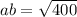 ab = \sqrt{400}