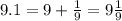 9.1 = 9 + \frac{1}{9} = 9 \frac{1}{9}