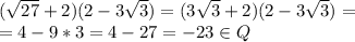 ( \sqrt{27} + 2)(2 - 3 \sqrt{3} )=( 3\sqrt{3} + 2)(2 - 3 \sqrt{3} )=&#10;\\&#10;=4-9*3=4-27=-23\in Q