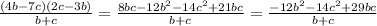 \frac{(4b-7c)(2c-3b)}{b+c} = \frac{8bc - 12b^2 - 14c^2 + 21bc}{b+c} =&#10;\frac{-12b^2 - 14c^2 + 29bc}{b+c}