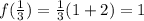 f(\frac{1}{3}) = \frac{1}{3} (1+2) = 1