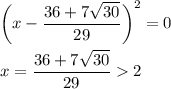 \bigg(x-\dfrac{36+7\sqrt{30}}{29}\bigg)^2=0\\ \\ x=\dfrac{36+7\sqrt{30}}{29}2