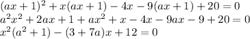 (ax+1)^2+x(ax+1)-4x-9(ax+1)+20=0\\ a^2x^2+2ax+1+ax^2+x-4x-9ax-9+20=0\\ x^2(a^2+1)-(3+7a)x+12=0
