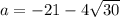 a=-21-4\sqrt{30}