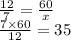 \frac{12}{7} = \frac{60}{x} \\ \frac{7 \times 60}{12} = 35