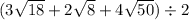 (3 \sqrt{18 } + 2 \sqrt{8} + 4 \sqrt{50} ) \div 2