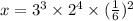 x = 3 {}^{3} \times 2 {}^{4} \times ( \frac{1}{6} ) {}^{2}