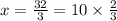 x = \frac{32}{3} = 10 \times \frac{2}{3}