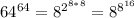 64^{64} = 8^{2^{8*8} } = 8^{8^{16}}