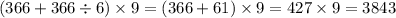 (366 + 366 \div 6) \times 9 = (366 + 61) \times 9 = 427 \times 9 = 3843