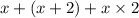 x + (x + 2) + x \times 2