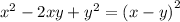 {x}^{2} - 2xy + {y }^{2} = {(x - y)}^{2}