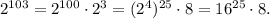 2^{103}=2^{100} \cdot 2^3=(2^4)^{25} \cdot 8=16^{25} \cdot 8.