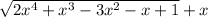 \sqrt{2x^{4}+x^{3}-3x^{2}-x+1} +x