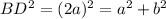BD^2=(2a)^2=a^2+b^2