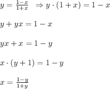 y=\frac{1-x}{1+x}\; \; \Rightarrow y\cdot (1+x)=1-x\\\\y+yx=1-x\\\\yx+x=1-y\\\\x\cdot (y+1)=1-y\\\\x=\frac{1-y}{1+y}